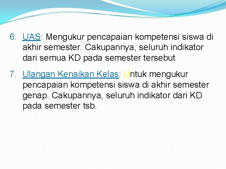 6. UAS: Mengukur pencapaian kompetensi siswa di akhir semester. Cakupannya, seluruh indikator dari semua