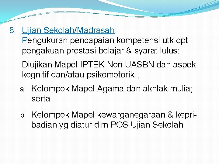 8. Ujian Sekolah/Madrasah: Pengukuran pencapaian kompetensi utk dpt pengakuan prestasi belajar & syarat lulus: