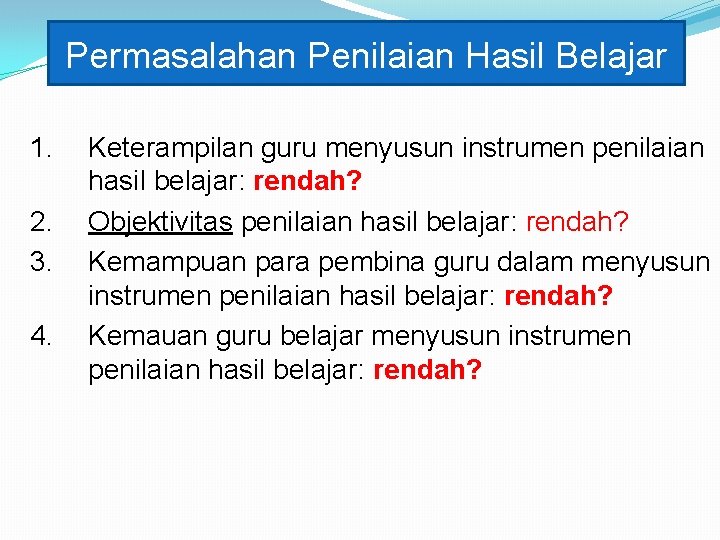 Permasalahan Penilaian Hasil Belajar 1. 2. 3. 4. Keterampilan guru menyusun instrumen penilaian hasil