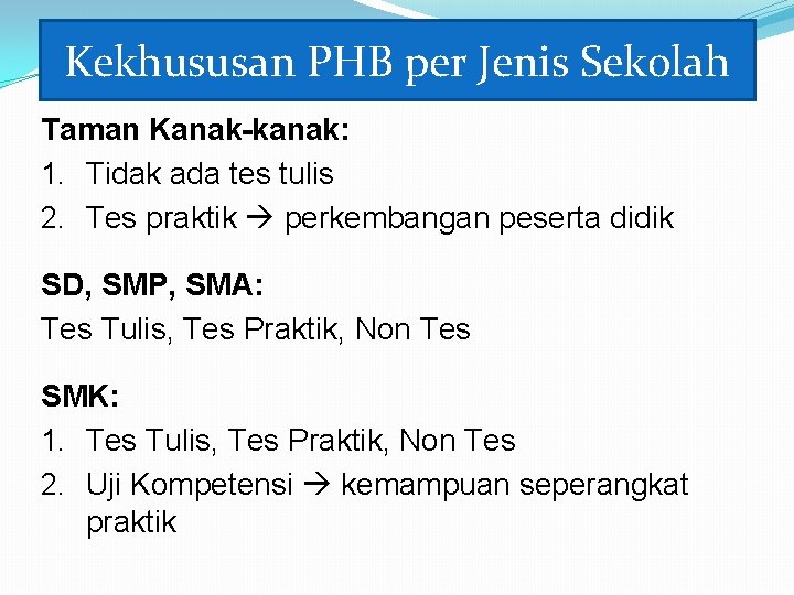 Kekhususan PHB per Jenis Sekolah Taman Kanak-kanak: 1. Tidak ada tes tulis 2. Tes