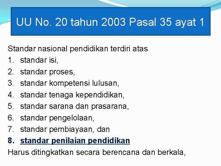 UU No. 20 tahun 2003 Pasal 35 ayat 1 Standar nasional pendidikan terdiri atas UU No. 20 tahun 2003 Pasal 35 ayat 1 Standar nasional pendidikan terdiri atas