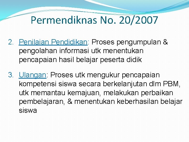 Permendiknas No. 20/2007 2. Penilaian Pendidikan: Proses pengumpulan & pengolahan informasi utk menentukan pencapaian Permendiknas No. 20/2007 2. Penilaian Pendidikan: Proses pengumpulan & pengolahan informasi utk menentukan pencapaian