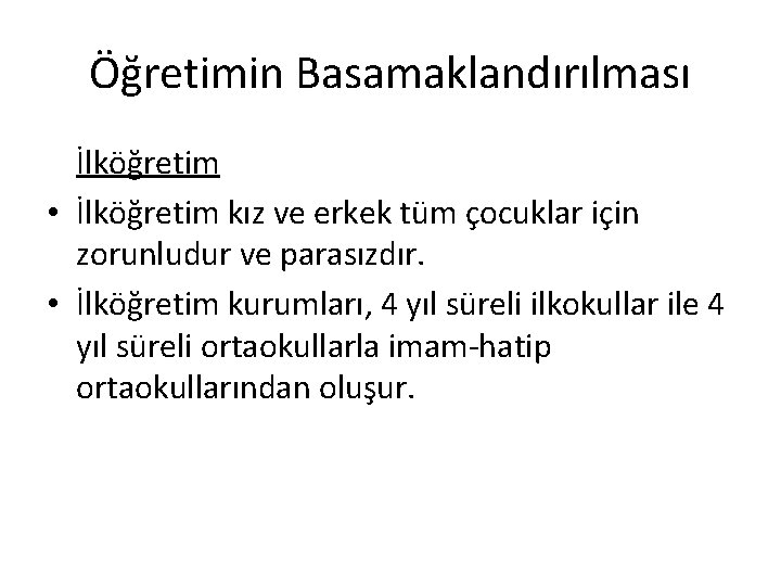 Öğretimin Basamaklandırılması İlköğretim • İlköğretim kız ve erkek tüm çocuklar için zorunludur ve parasızdır.