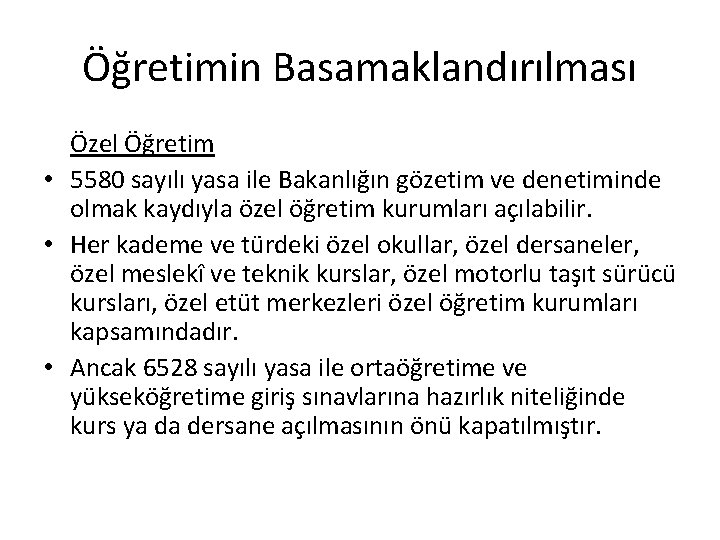 Öğretimin Basamaklandırılması Özel Öğretim • 5580 sayılı yasa ile Bakanlığın gözetim ve denetiminde olmak