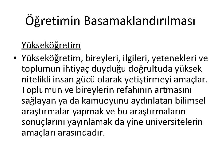 Öğretimin Basamaklandırılması Yükseköğretim • Yükseköğretim, bireyleri, ilgileri, yetenekleri ve toplumun ihtiyaç duyduğu doğrultuda yüksek