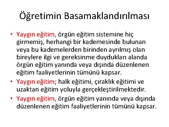 Öğretimin Basamaklandırılması • Yaygın eğitim, örgün eğitim sistemine hiç girmemiş, herhangi bir kademesinde bulunan