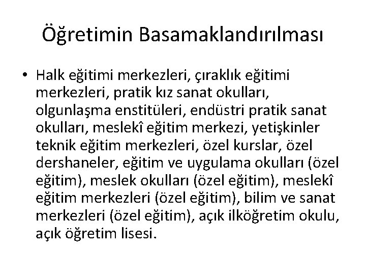 Öğretimin Basamaklandırılması • Halk eğitimi merkezleri, çıraklık eğitimi merkezleri, pratik kız sanat okulları, olgunlaşma