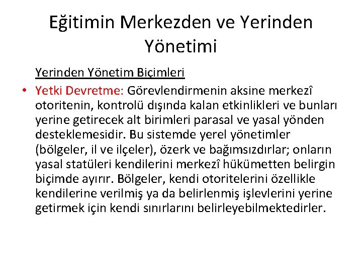 Eğitimin Merkezden ve Yerinden Yönetimi Yerinden Yönetim Biçimleri • Yetki Devretme: Görevlendirmenin aksine merkezî