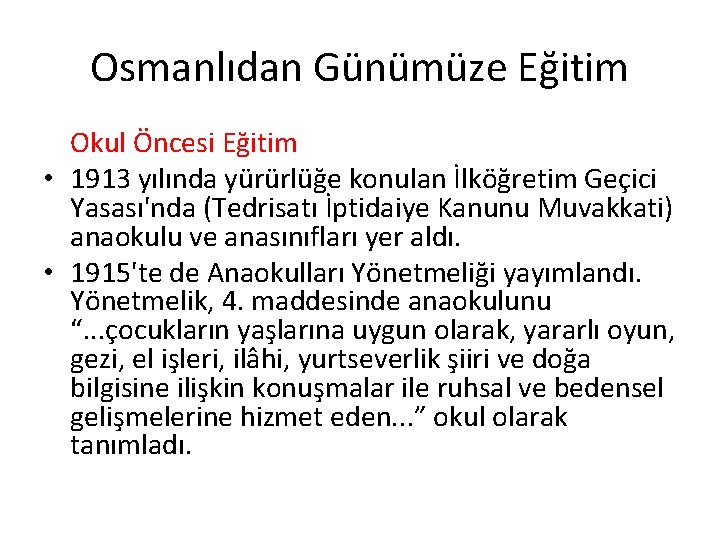 Osmanlıdan Günümüze Eğitim Okul Öncesi Eğitim • 1913 yılında yürürlüğe konulan İlköğretim Geçici Yasası'nda