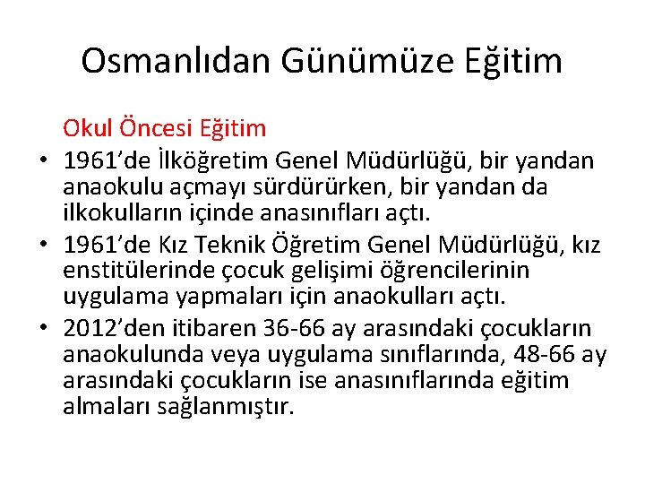 Osmanlıdan Günümüze Eğitim Okul Öncesi Eğitim • 1961’de İlköğretim Genel Müdürlüğü, bir yandan anaokulu