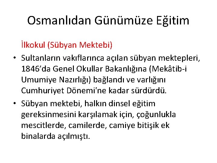 Osmanlıdan Günümüze Eğitim İlkokul (Sübyan Mektebi) • Sultanların vakıflarınca açılan sübyan mektepleri, 1846’da Genel