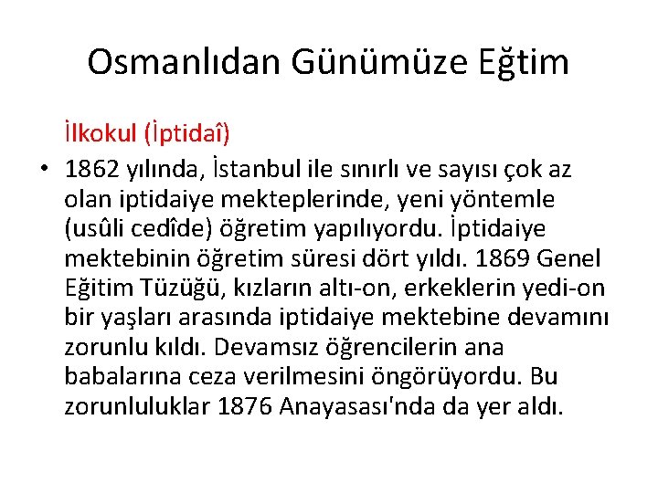 Osmanlıdan Günümüze Eğtim İlkokul (İptidaî) • 1862 yılında, İstanbul ile sınırlı ve sayısı çok