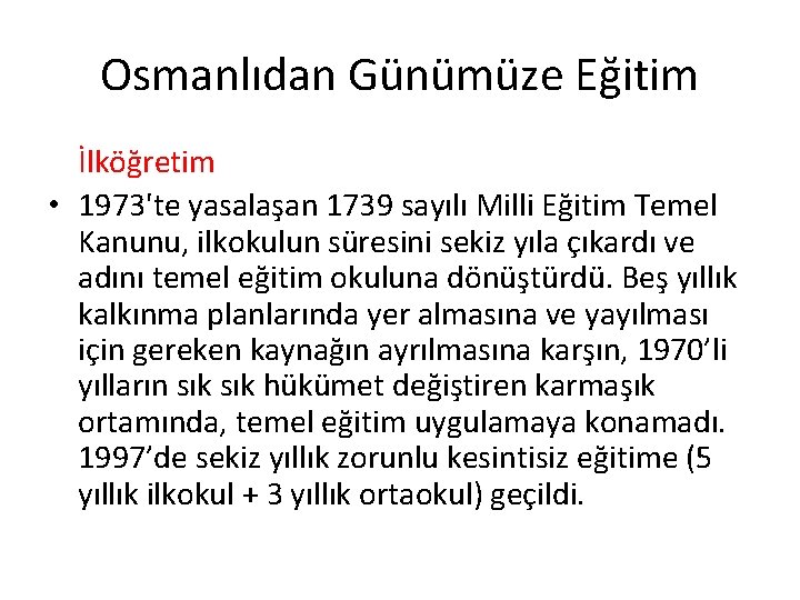 Osmanlıdan Günümüze Eğitim İlköğretim • 1973'te yasalaşan 1739 sayılı Milli Eğitim Temel Kanunu, ilkokulun