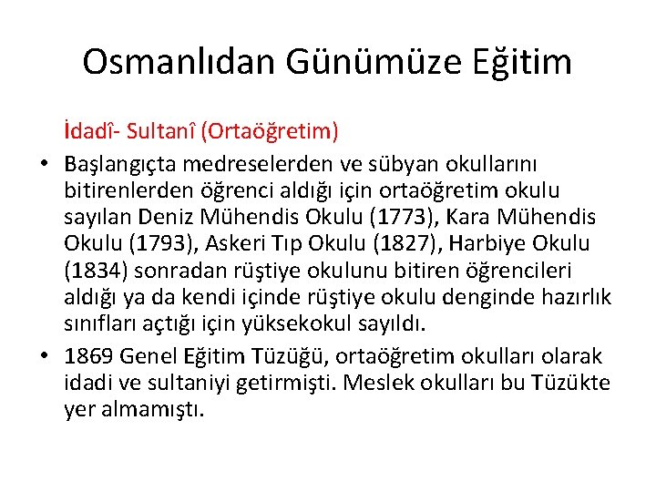 Osmanlıdan Günümüze Eğitim İdadî- Sultanî (Ortaöğretim) • Başlangıçta medreselerden ve sübyan okullarını bitirenlerden öğrenci