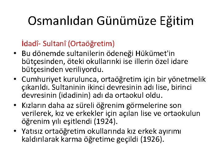 Osmanlıdan Günümüze Eğitim • • İdadî- Sultanî (Ortaöğretim) Bu dönemde sultanilerin ödeneği Hükümet'in bütçesinden,