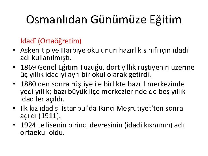 Osmanlıdan Günümüze Eğitim • • • İdadî (Ortaöğretim) Askeri tıp ve Harbiye okulunun hazırlık