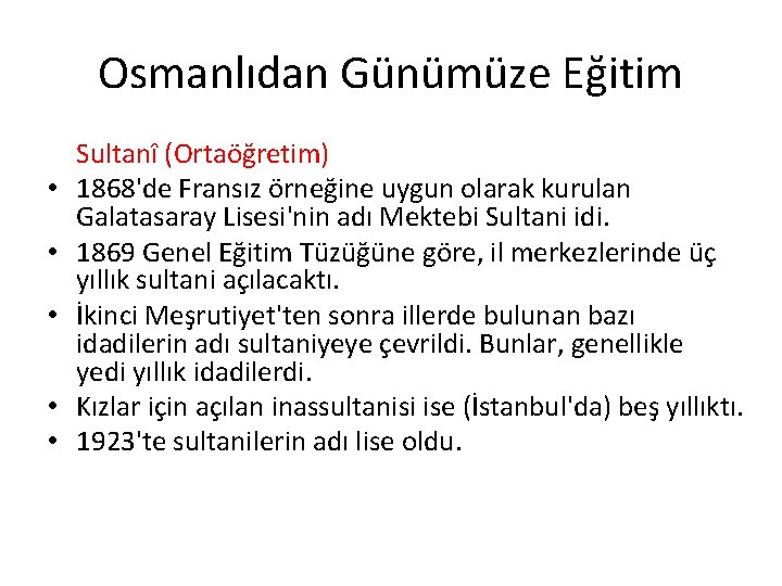 Osmanlıdan Günümüze Eğitim • • • Sultanî (Ortaöğretim) 1868'de Fransız örneğine uygun olarak kurulan