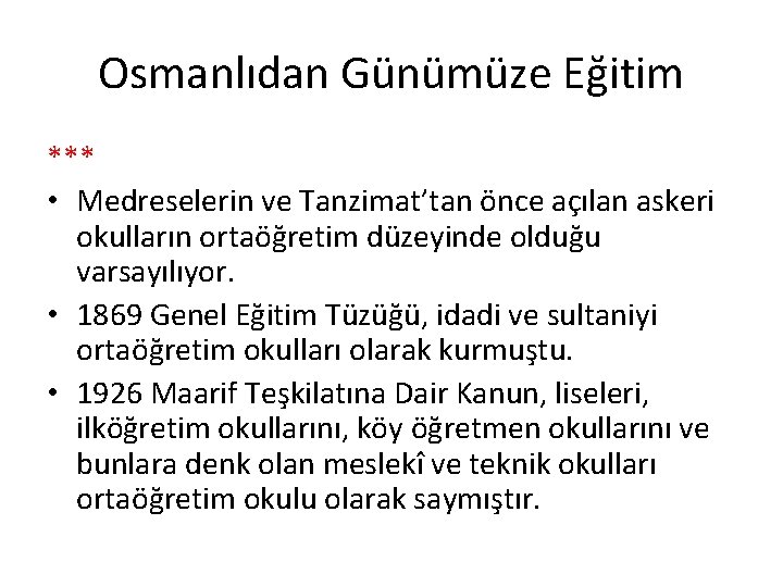 Osmanlıdan Günümüze Eğitim *** • Medreselerin ve Tanzimat’tan önce açılan askeri okulların ortaöğretim düzeyinde