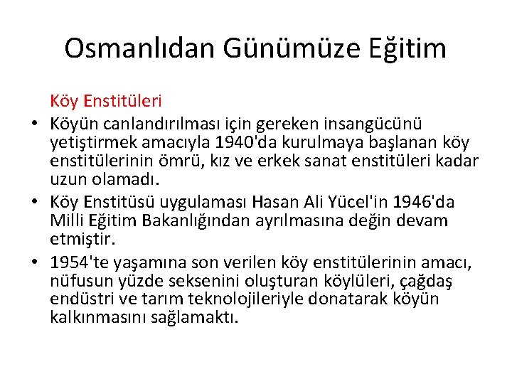 Osmanlıdan Günümüze Eğitim Köy Enstitüleri • Köyün canlandırılması için gereken insangücünü yetiştirmek amacıyla 1940'da