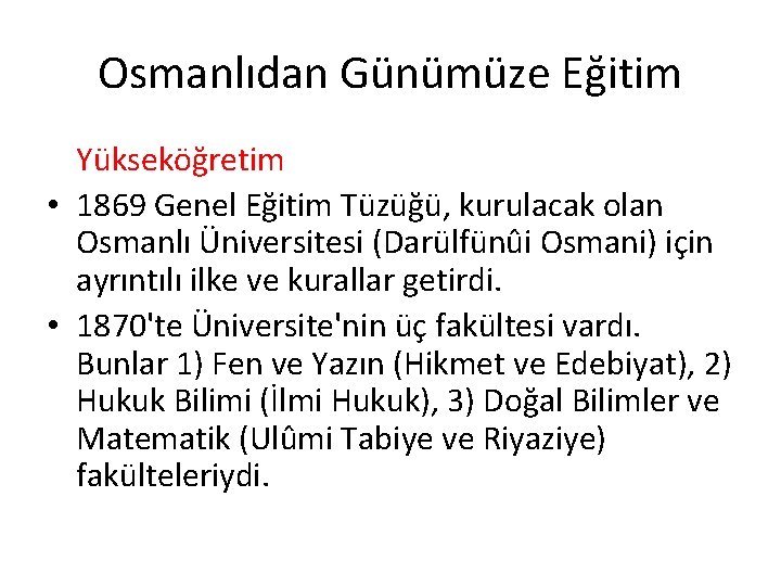 Osmanlıdan Günümüze Eğitim Yükseköğretim • 1869 Genel Eğitim Tüzüğü, kurulacak olan Osmanlı Üniversitesi (Darülfünûi