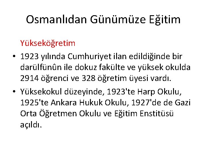 Osmanlıdan Günümüze Eğitim Yükseköğretim • 1923 yılında Cumhuriyet ilan edildiğinde bir darülfünûn ile dokuz