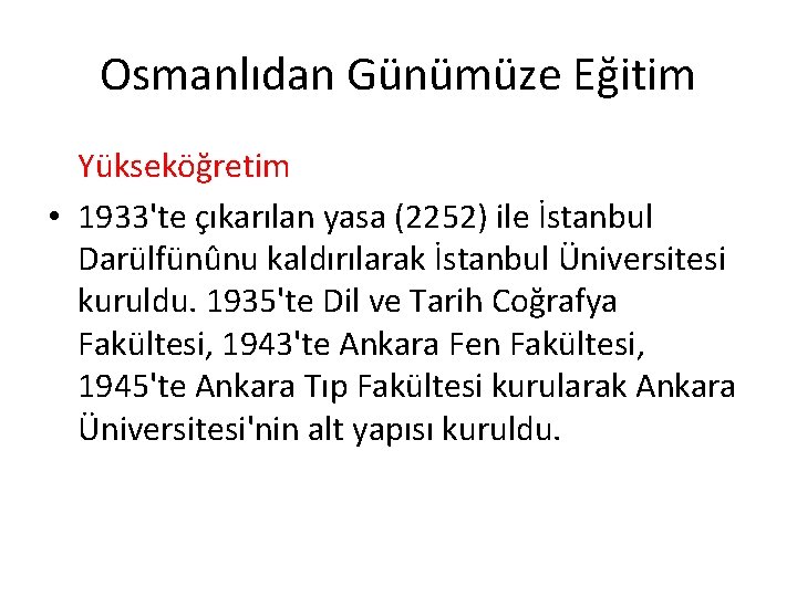 Osmanlıdan Günümüze Eğitim Yükseköğretim • 1933'te çıkarılan yasa (2252) ile İstanbul Darülfünûnu kaldırılarak İstanbul
