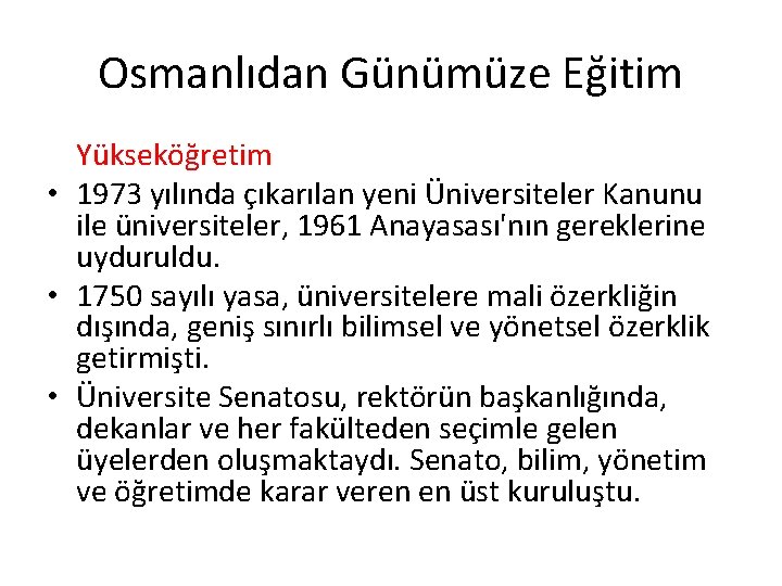 Osmanlıdan Günümüze Eğitim Yükseköğretim • 1973 yılında çıkarılan yeni Üniversiteler Kanunu ile üniversiteler, 1961