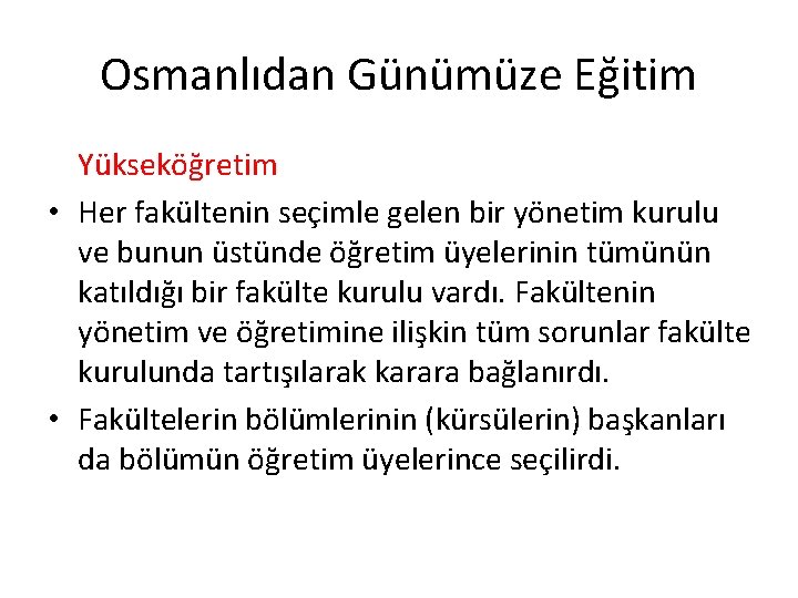 Osmanlıdan Günümüze Eğitim Yükseköğretim • Her fakültenin seçimle gelen bir yönetim kurulu ve bunun