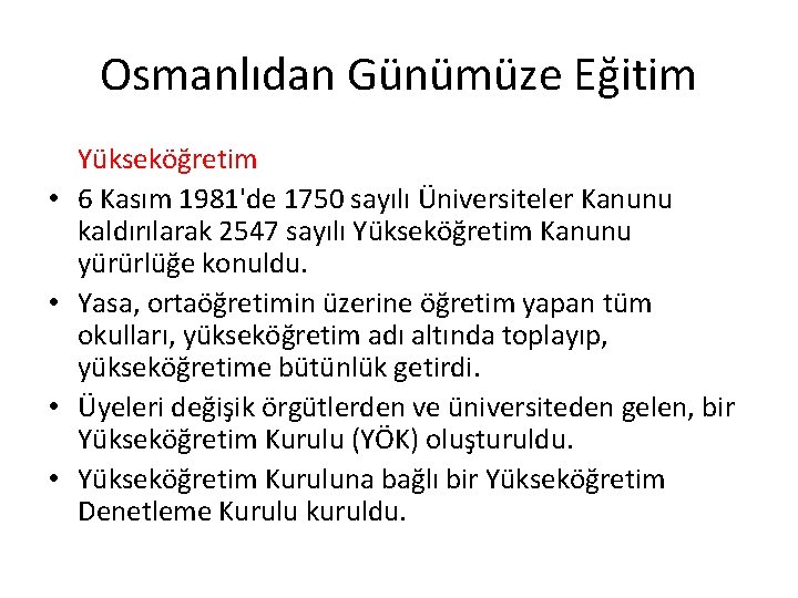 Osmanlıdan Günümüze Eğitim • • Yükseköğretim 6 Kasım 1981'de 1750 sayılı Üniversiteler Kanunu kaldırılarak