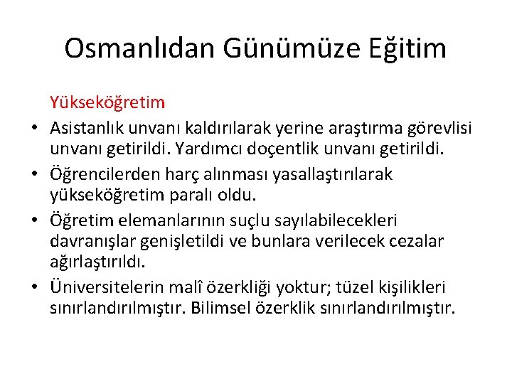 Osmanlıdan Günümüze Eğitim • • Yükseköğretim Asistanlık unvanı kaldırılarak yerine araştırma görevlisi unvanı getirildi.