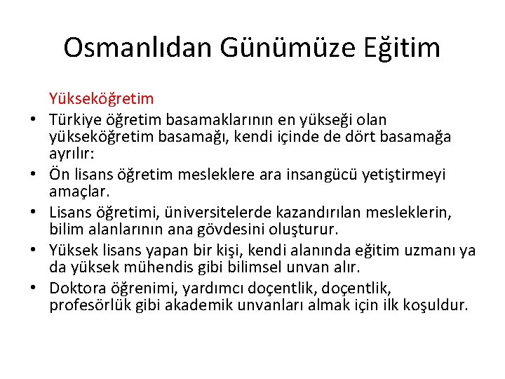 Osmanlıdan Günümüze Eğitim • • • Yükseköğretim Türkiye öğretim basamaklarının en yükseği olan yükseköğretim