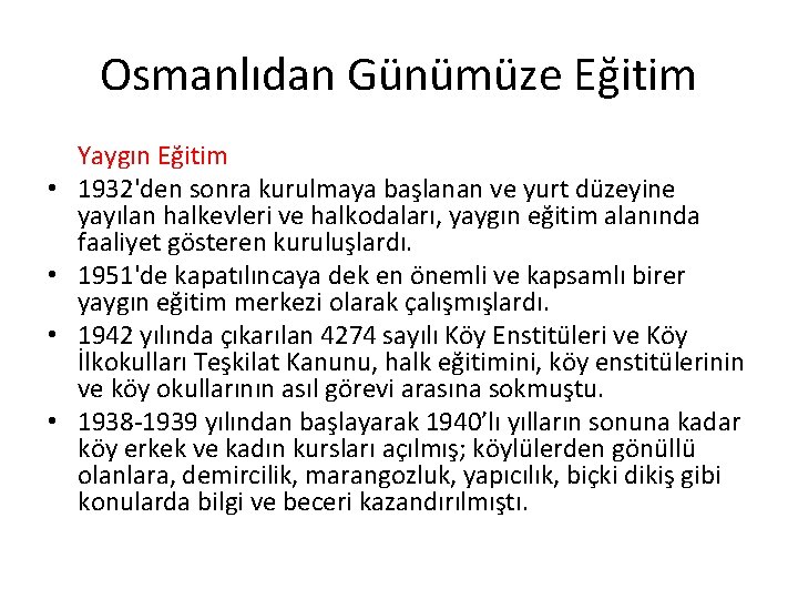 Osmanlıdan Günümüze Eğitim • • Yaygın Eğitim 1932'den sonra kurulmaya başlanan ve yurt düzeyine