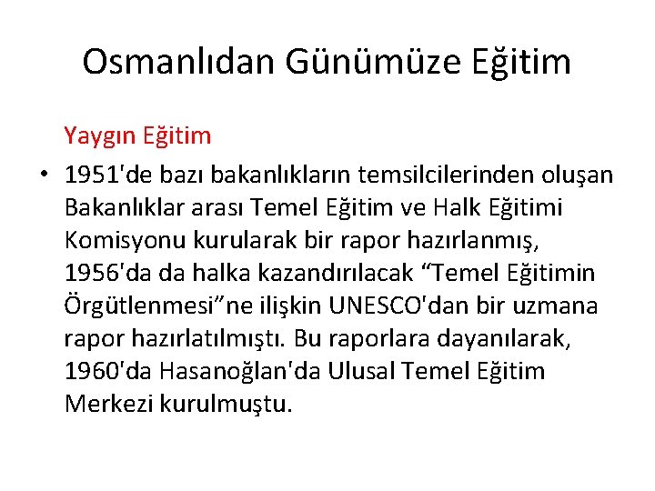 Osmanlıdan Günümüze Eğitim Yaygın Eğitim • 1951'de bazı bakanlıkların temsilcilerinden oluşan Bakanlıklar arası Temel