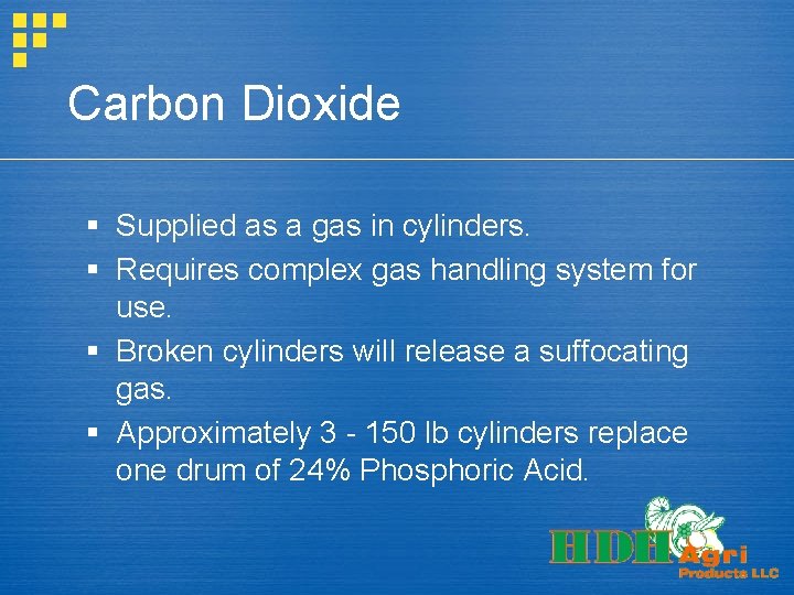 Carbon Dioxide § Supplied as a gas in cylinders. § Requires complex gas handling