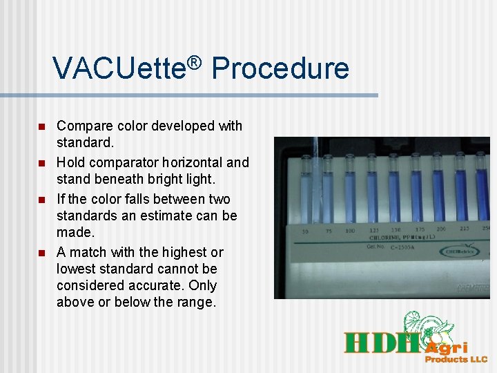 VACUette® Procedure n n Compare color developed with standard. Hold comparator horizontal and stand