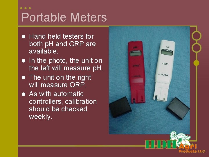 Portable Meters Hand held testers for both p. H and ORP are available. l