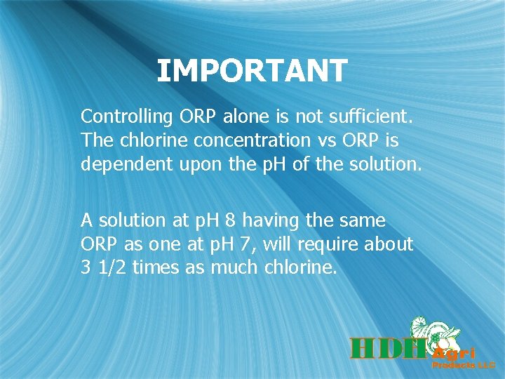 IMPORTANT Controlling ORP alone is not sufficient. The chlorine concentration vs ORP is dependent