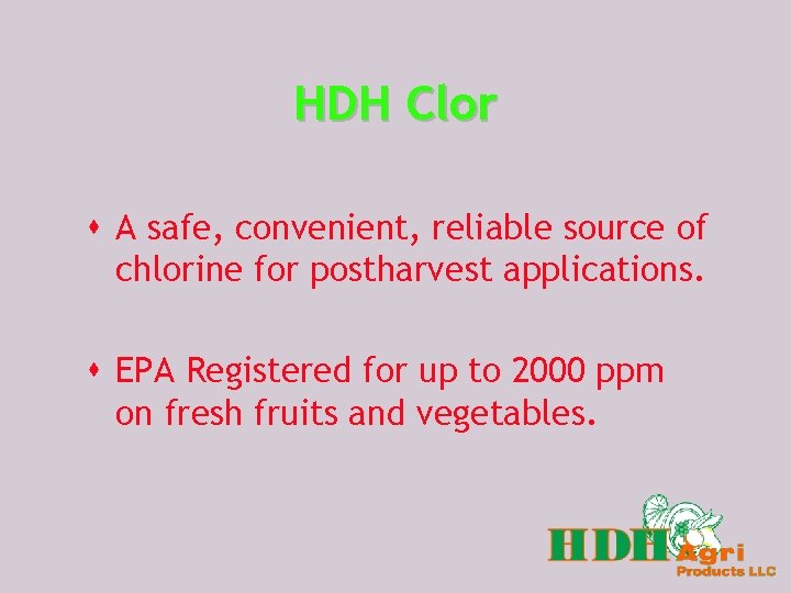 HDH Clor s A safe, convenient, reliable source of chlorine for postharvest applications. s