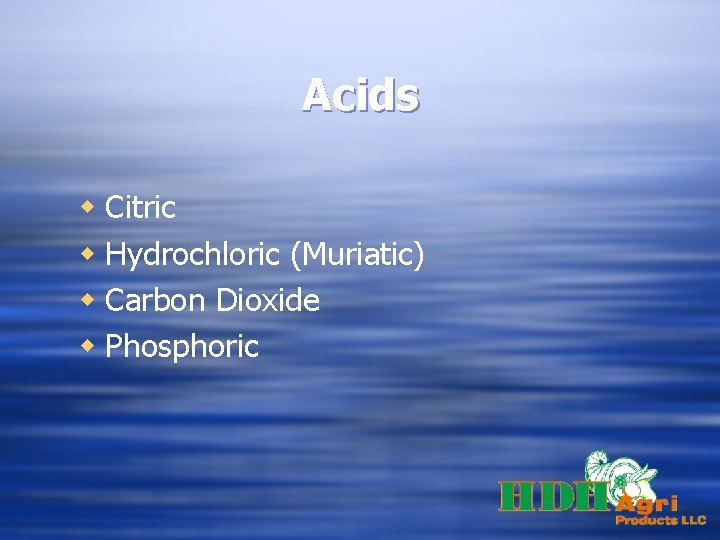 Acids w Citric w Hydrochloric (Muriatic) w Carbon Dioxide w Phosphoric 