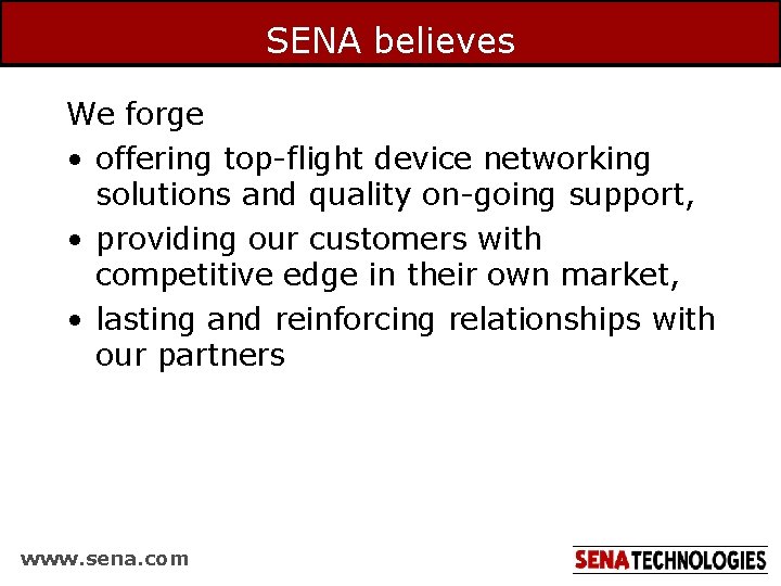 SENA believes We forge • offering top-flight device networking solutions and quality on-going support,