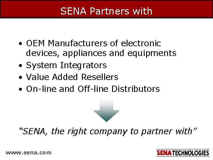 SENA Partners with • OEM Manufacturers of electronic devices, appliances and equipments • System
