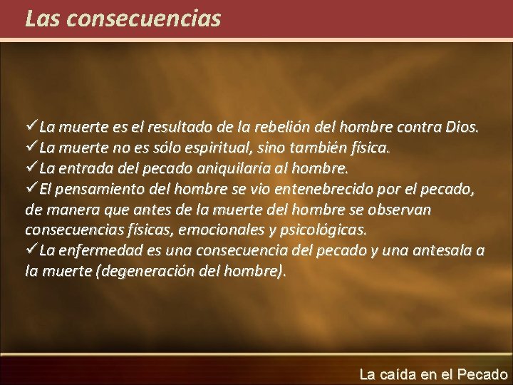 Las consecuencias üLa muerte es el resultado de la rebelión del hombre contra Dios.