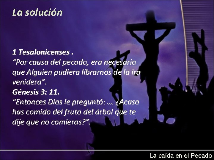 La solución 1 Tesalonicenses. “Por causa del pecado, era necesario que Alguien pudiera librarnos