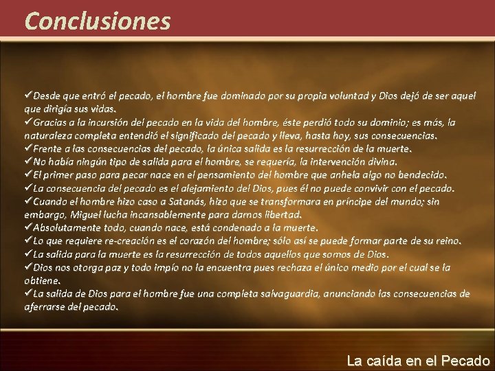 Conclusiones üDesde que entró el pecado, el hombre fue dominado por su propia voluntad