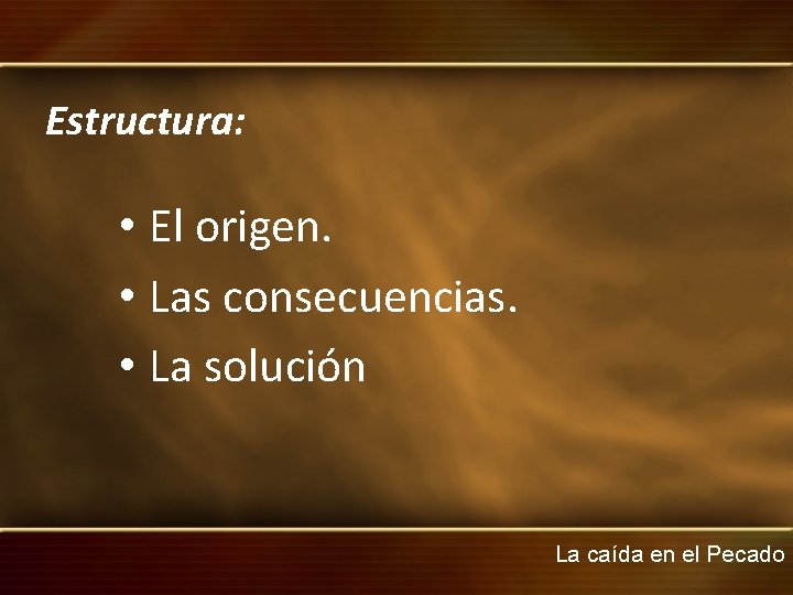 Estructura: • El origen. • Las consecuencias. • La solución La caída en el