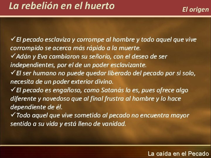 La rebelión en el huerto El origen üEl pecado esclaviza y corrompe al hombre