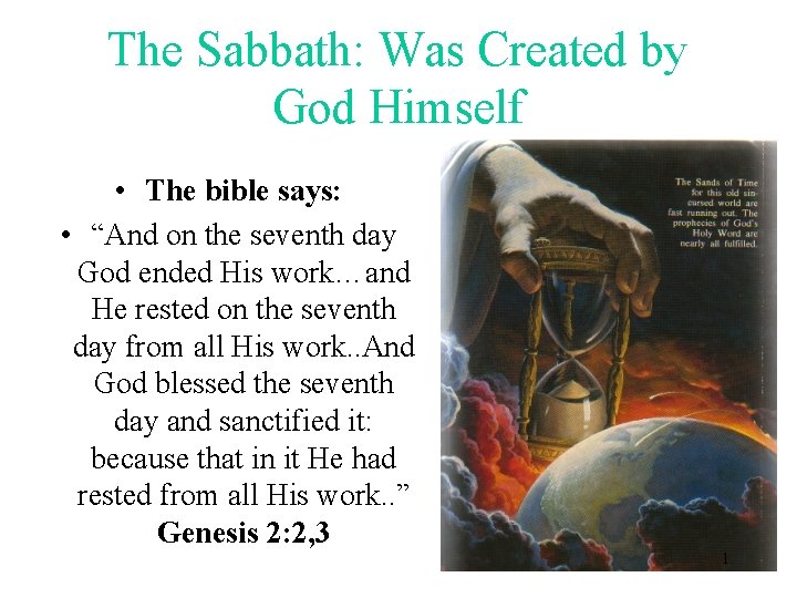 The Sabbath: Was Created by God Himself • The bible says: • “And on