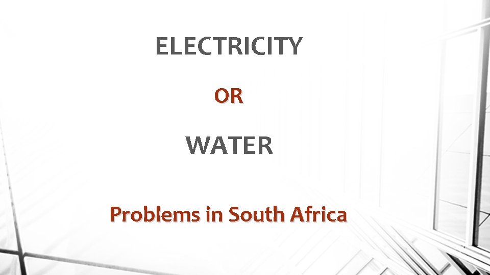 ELECTRICITY OR WATER Problems in South Africa 