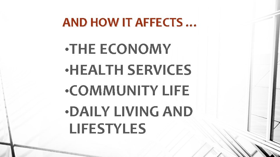 AND HOW IT AFFECTS … • THE ECONOMY • HEALTH SERVICES • COMMUNITY LIFE