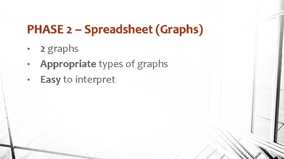 PHASE 2 – Spreadsheet (Graphs) 2 graphs • Appropriate types of graphs • Easy